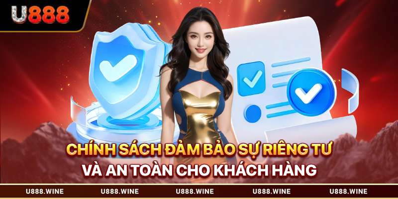 Chính sách đảm bảo sự riêng tư và an toàn cho khách hàng