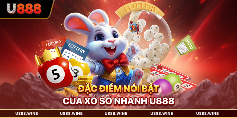 Xổ Số Nhanh U888 – Quay Thưởng Tốc Độ Chớp Nhoáng Đặc điểm nổi bật của xổ số nhanh U888