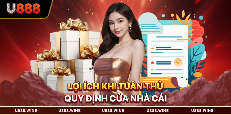 Điều Khoản Và Điều Kiện Được Quy Định Tại Nhà Cái U888 Lợi ích khi tuân thủ quy định của nhà cái