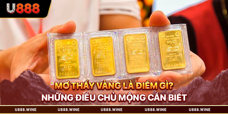 Mơ Thấy Vàng Là Điềm Gì? Những Điều Chủ Mộng Cần Biết 2026 Mơ thấy vàng
