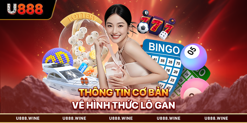 Cách Đánh Lô Gan Chuẩn Xác Cho Các Game Thủ Tham Khảo 2026 Thông tin cơ bản về hình thức lô gan