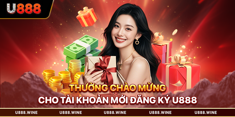 Thưởng chào mừng cho tài khoản mới đăng ký U888