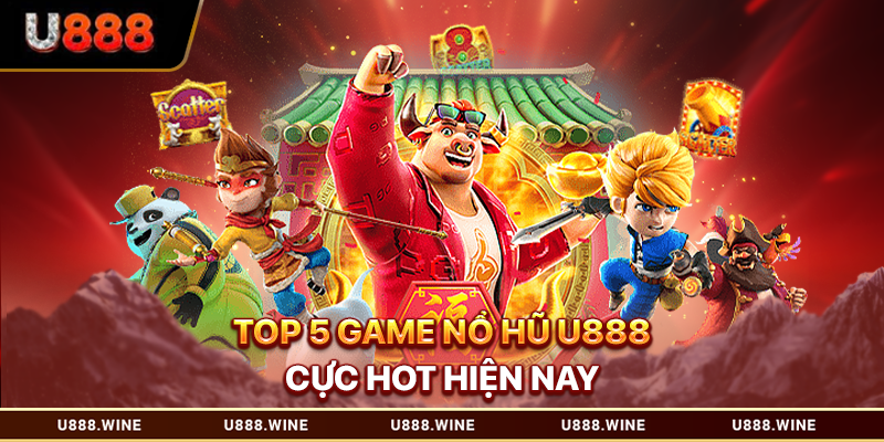 Top 5 game nổ hũ U888 cực hot hiện nay