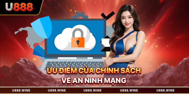 Ưu điểm của chính sách về an ninh mạng tại U888