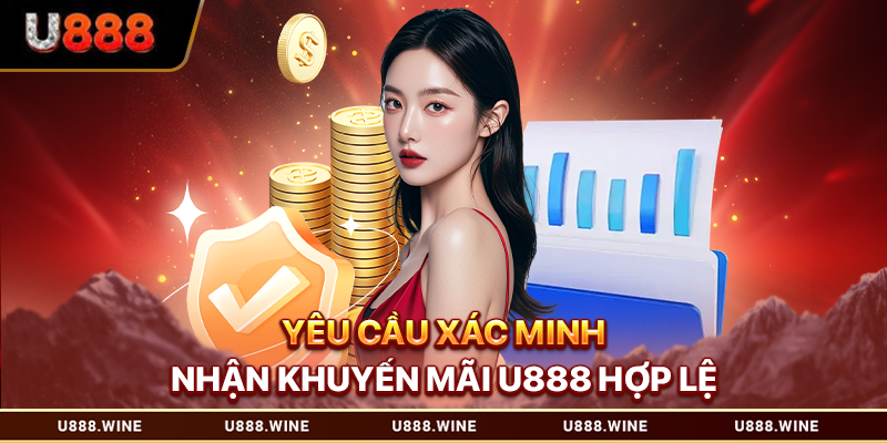 Yêu cầu xác minh nhận khuyến mãi U888 hợp lệ